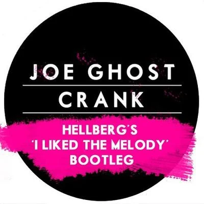 Joe GhostCrank (Hellberg&#x27;s &#x27;I Liked The Melody&#x27; Bootleg)