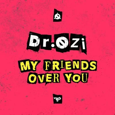 DJTXTMEBACKDr. OziMy Friends Over You