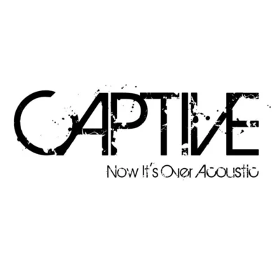 CAPTIVE/Micah MartinNow Its Over (Acoustic)