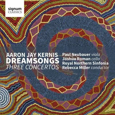 Wu HanPaul NeubauerDaniel HopeDavid FinckelAaron Jay Kernis: DreamsongsThree Concertos