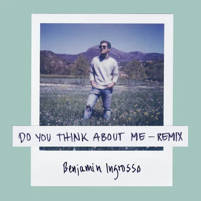 Benjamin Ingrosso/FELIX SANDMANDo You Think About Me (Galavant Remix)