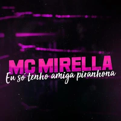 MC MirellaEu Só Tenho Amiga Piranhona