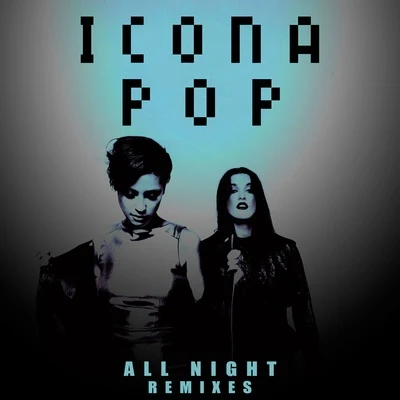 Icona Pop/Charli XCXAll Night (Cash Cash Remix)