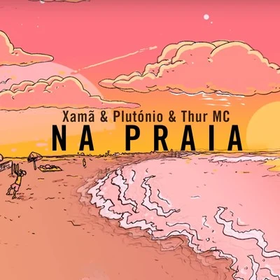 XamãNa Praia (feat. Plutónio, Thur MC)