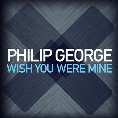 Philip GeorgeWish You Were Mine