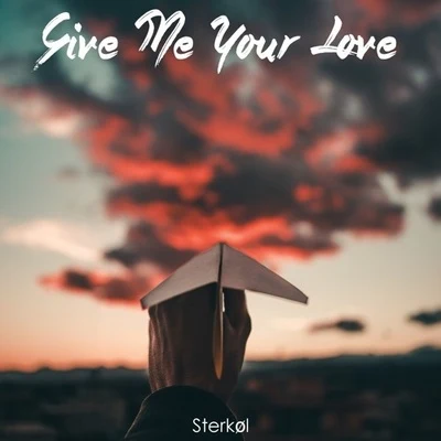 SterkølGive Me Your Love