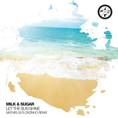 Milk & SugarLet the Sun Shine (Mathieu & Florzinho Remix)