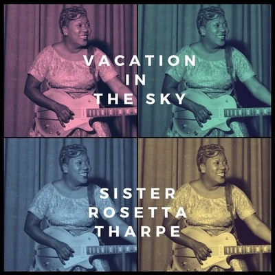 Sister Rosetta Tharpe/Bessie Smith/Dinah Washington/Connie Allen/Lillie Mae Kirkman/Mabel Scott/Julia Lee/Barrel House Annie/Lil Johnson/Sippie WallaceVacation in the Sky