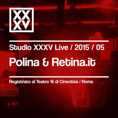 PolinaPolina & Retina.it: Studio XXXV Live 201505