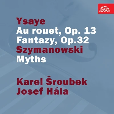 Ladislav Jasek/Josef HalaYsaye: Au rouet, Op. 13. Fantazy, Op. 32 - Szymanowski: Myths