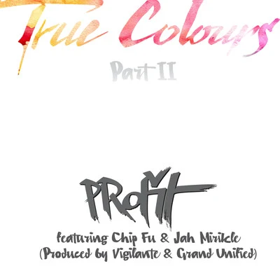 ProfitTrue Colours, Pt. II (feat. Chip Fu, Jah Mirikle)