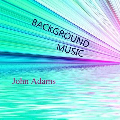 John Adams/Laura EvansBackground Music