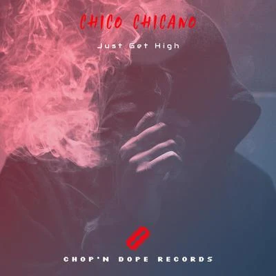 Chico Chicano/Young Noble/Rigo LunaJust Get High