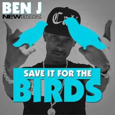 New BoyzSave It For the Birds