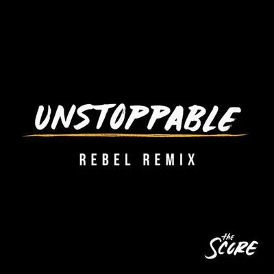 The ScoreUnstoppable (Rebel Remix)