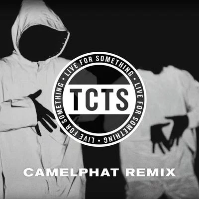 TCTS/KREAM/Rion S/PS1/Hugel/Clerk/Quarterhead/Sydnee Carter/Hannah Boleyn/Saint WilderLive For Something (CamelPhat Remix)