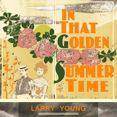 Larry YoungIn That Golden Summer Time