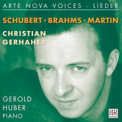 Christian GerhaherArte Nova Voices - Lieder: Schubert, Brahms, Martin