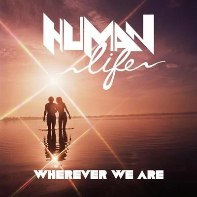 Human LifeWherever We Are