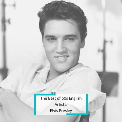 Elvis PresleyThe Best of 50s English Artists: Elvis Presley