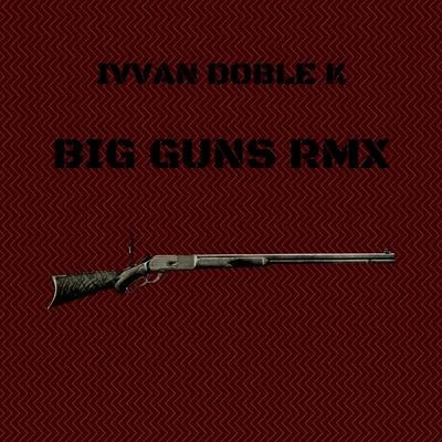 Ivvan Doble KBig Guns (Remix)