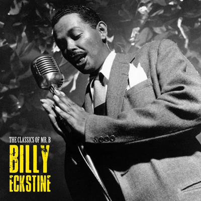 Billy EckstineThe Classics of Mr. B (Remastered)