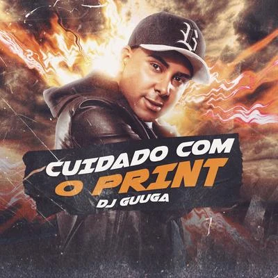 Dj GuugaCuidado Com o Print