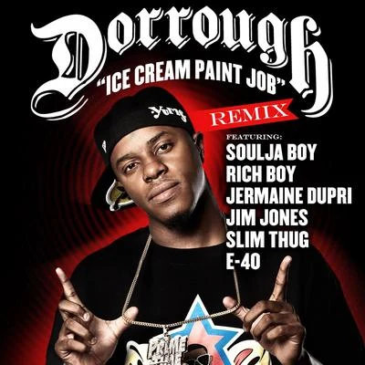 DorroughIce Cream Paint Job Remix Feat. Soulja Boy, Rich Boy, Jermaine Dupri, Jim Jones, Slim Thug & E-40