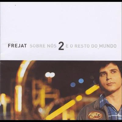 Frejat/Jetlag Music/MalifooSobre Nós Dois e o Resto do Mundo