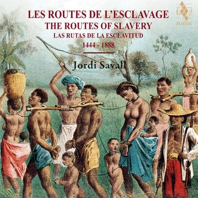 Anónimo/Roberta Lena/Jordi Savall/Hesperion XXI/La Capella Reial de Catalunya/Philippe Pierlot/Dimitri Psonis/Fahmi Alqhai/Sergi Casademunt/Xavier Diaz-LA TorreThe Routes of Slavery