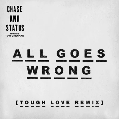 Chase & StatusAll Goes Wrong (Tough Love Remix)