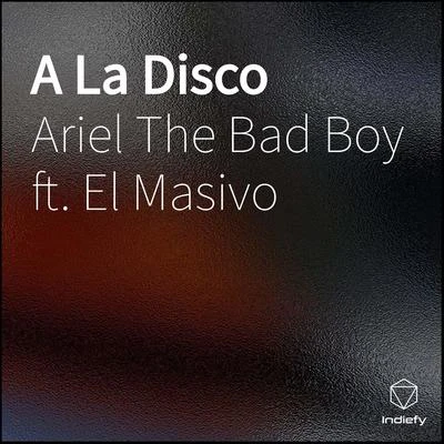 Ariel The Bad BoyA La Disco