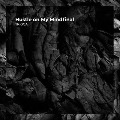 Trigga/ChunkyHustle on My Mindfinal