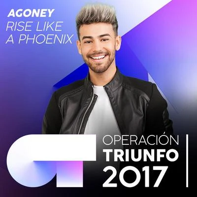 AgoneyRise Like A Phoenix (Operación Triunfo 2017)