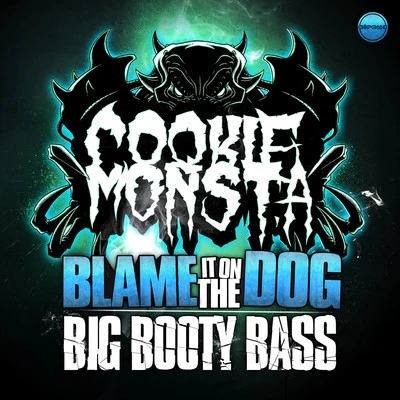 Cookie MonstaBlame It On The DogBig Booty Bass