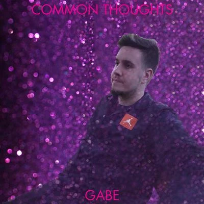 GabeCommon Thoughts