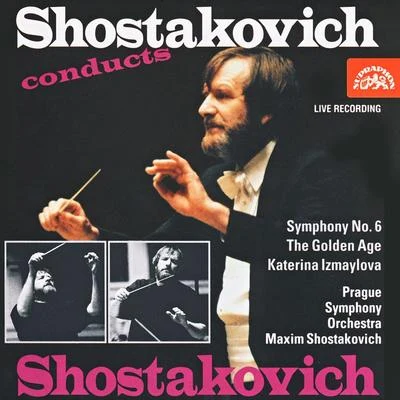 Prague Symphony OrchestraShostakovich: Symphony No. 6 - Suite from The Golden Age & Suite from Katerina Izmaylova (Live)