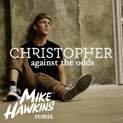 ChristopherAgainst The Odds (Mike Hawkins Remix)