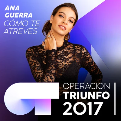 Ana Guerra/AitanaCómo Te Atreves (Operación Triunfo 2017)