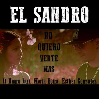 Pakito El Fiera/El SandroNo Quiero Verte Mas (feat. Negro Jari, Maria Boira, Esther Gonzalez)