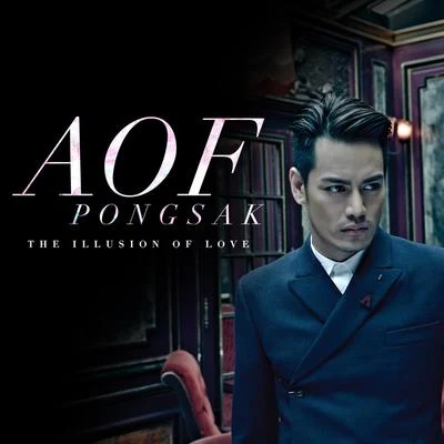 Aof PongsakAOF PONGSAK THE ILLUSION OF LOVE