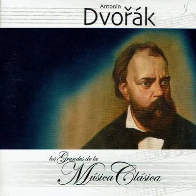 Antonín Dvořák/Leoš JanácekAntonín Dvořák, Los Grandes de la Música Clásica