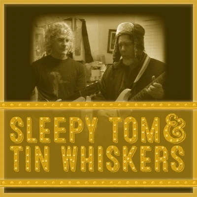 Sleepy Tom/DIRTY RADIOSleepy Tom & Tin Whiskers