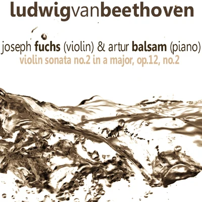 Joseph FuchsBeethoven: Violin Sonata No. 2 in A Major, Op. 12 No. 2