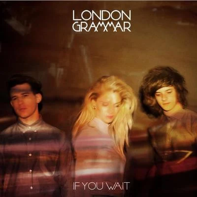 London GrammarIf You Wait Remixes