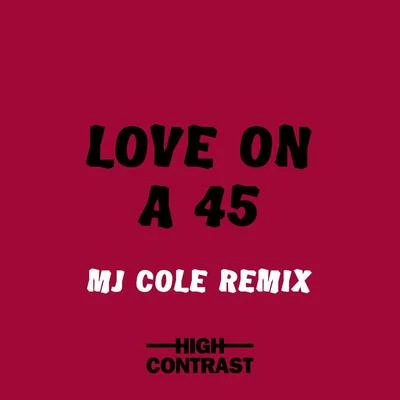 High ContrastLove On A 45 (MJ Cole Remix)