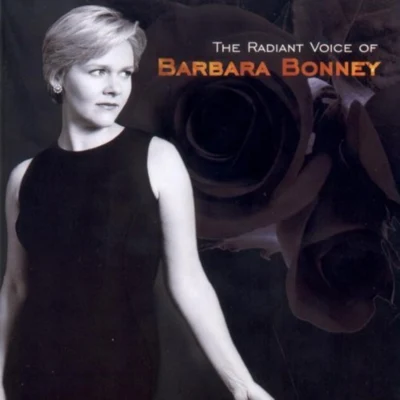 Barbara BonneyThe Radiant Voice of Barbara Bonney