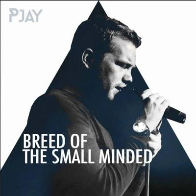 PjayBreed of the Small Minded