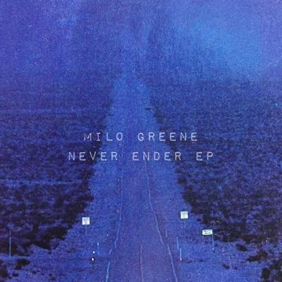 Milo GreeneNever Ender EP