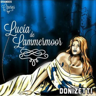 Gaetano DonizettiLucia de Lammermoor, Donizetti, Grandes Óperas